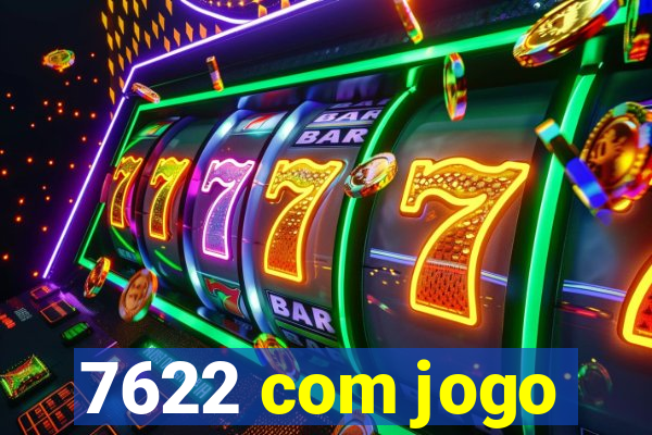 7622 com jogo